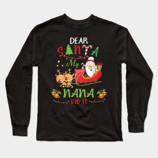 Dear Santa My Nana Did It Merry Christmas Xmas Noel Day Long Sleeve T-Shirt